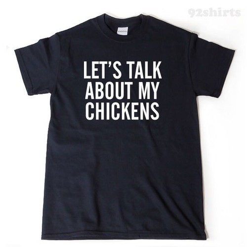 Let talk about - let's, chickens
